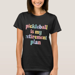 Pickleball retirement plan funny court sport playe T-Shirt