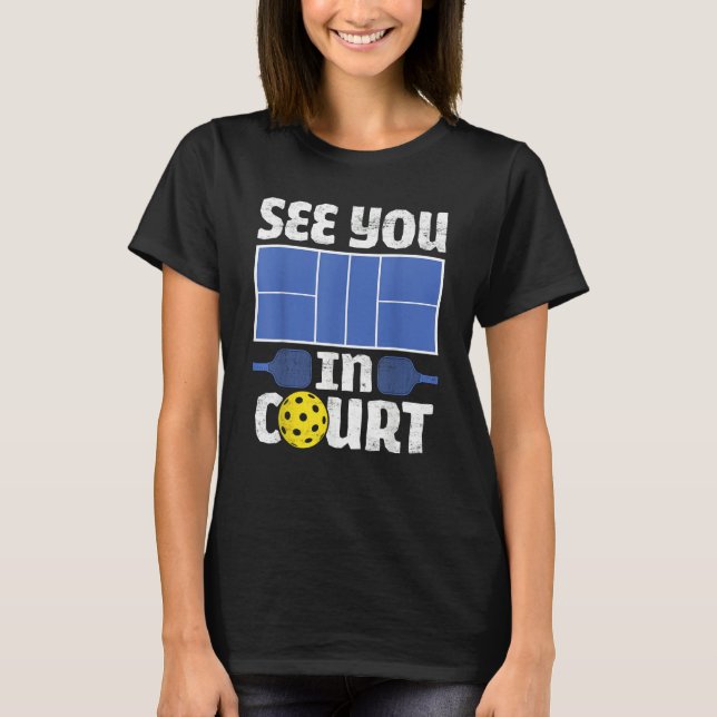 Pickleball See You In Court   Pickleball Men Women T-Shirt (Front)
