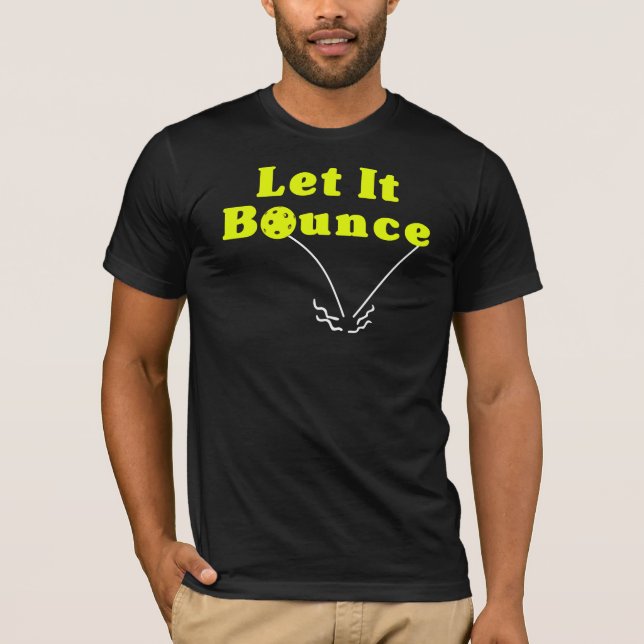 Pickleball Serve Rule - Let It Bounce, Yellow Ball T-Shirt (Front)
