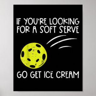 Pickleball Soft Serve Get Ice Cream Pickle Ball Me Poster