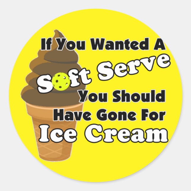 Pickleball Soft Serve, Go for Ice Cream Instead Classic Round Sticker (Front)