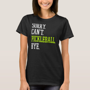 Pickleball Sorry Can't Pickleball Player T-Shirt