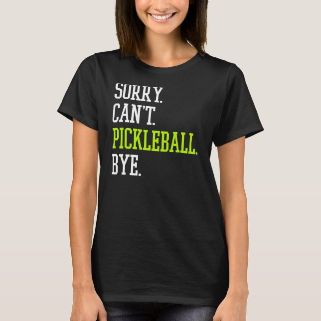 Pickleball Sorry Can't Pickleball Player T-Shirt (Front)