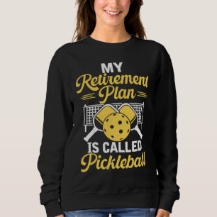 Pickleball Sport Slogan Retirement Plan Men's Pick Sweatshirt