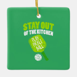 Pickleball - Stay Out Of The Kitchen Ceramic Ornament