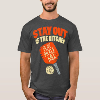 Pickleball Stay Out Of The Kitchen T-Shirt