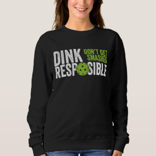 Pickleball Team Clothing  Dink Responsible Sweatshirt