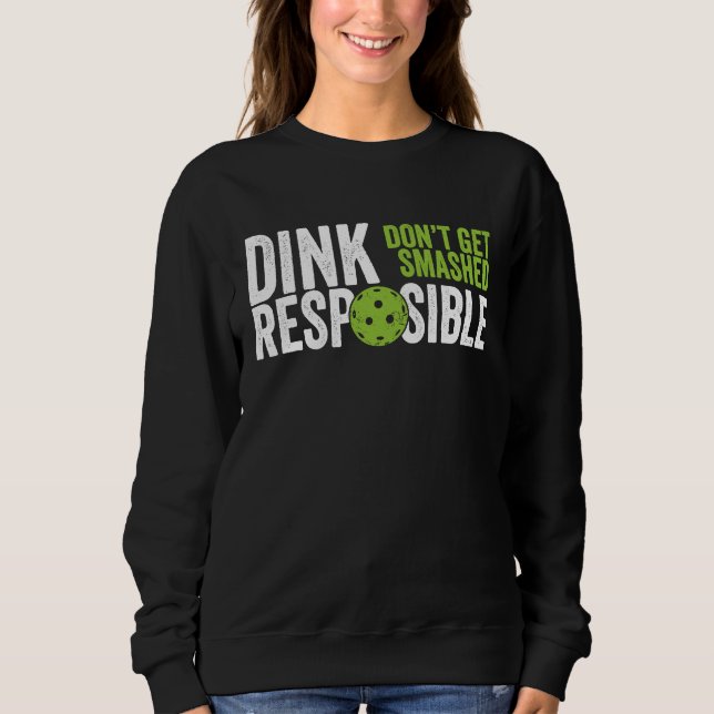 Pickleball Team Clothing  Dink Responsible Sweatshirt (Front)