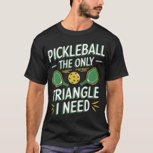 Pickleball The Only Triangle I Need T-Shirt