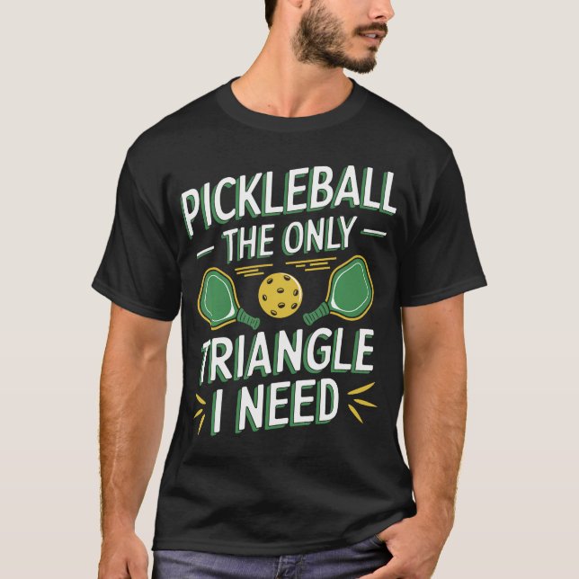 Pickleball The Only Triangle I Need T-Shirt (Front)