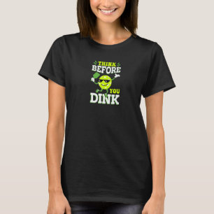 Pickleball Think Before You Dink Cool Paddle and B T-Shirt