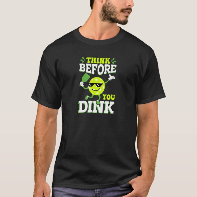 Pickleball Think Before You Dink Cool Paddle and B T-Shirt (Front)