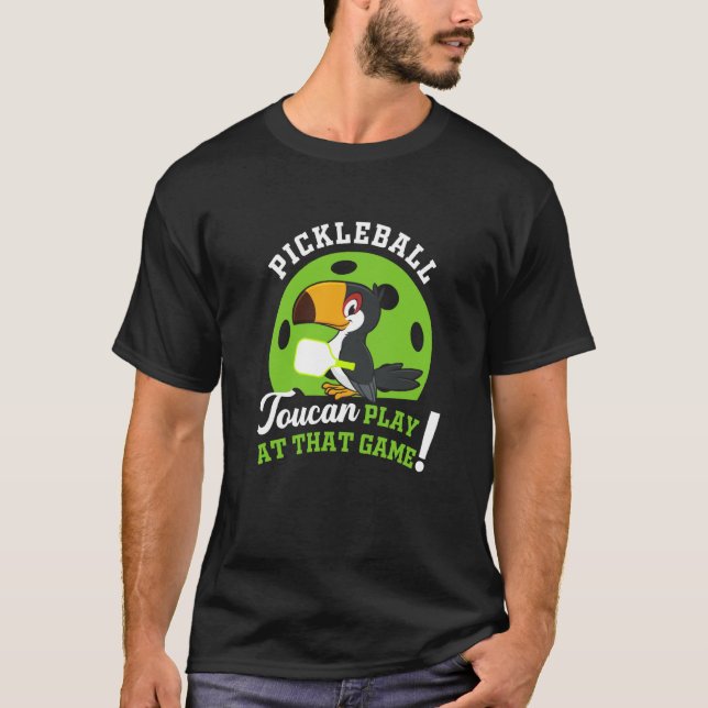 Pickleball Toucan Play At That Game Paddle Racket  T-Shirt (Front)