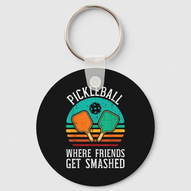 Pickleball where friends get smashed pickle ball key ring (Front)