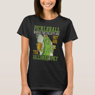 Pickleball Where The Are Hot And The Balls Are Spi T-Shirt