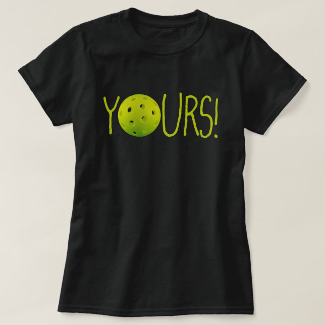 Pickleball YOURS! funny T-Shirt (Design Front)