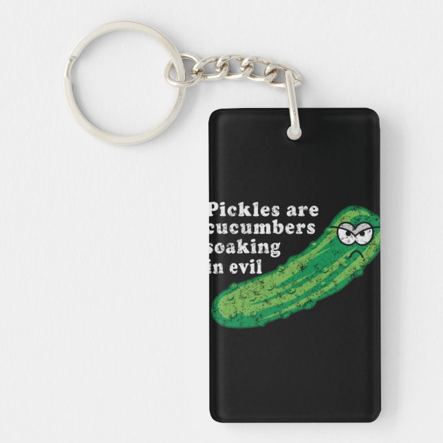Pickles are Cucumbers Soaked in Evil Key Ring (Front)