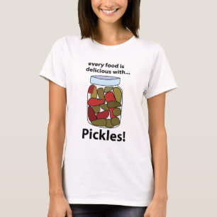 Pickles Every Food is Delicious With Pickles T-Shirt