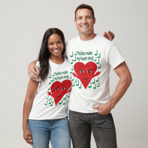 "Pickles make my heart sing!" Singing Heart T-Shirt