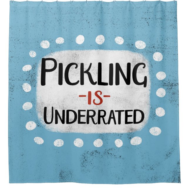 Pickling Is Underrated Shower Curtain (Front)