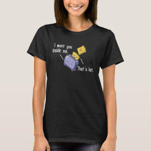 Pickup Line I Want You Inside Me That´s Hot First T-Shirt