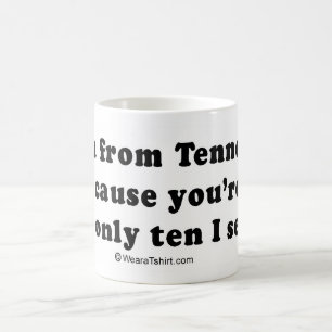 PICKUP LINES - "Are you from Tennessee? You're the Coffee Mug