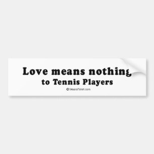 PICKUP LINES - "Love means nothing to Tennis playe Bumper Sticker