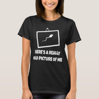 Pics Here's A Really Old Picture Of Me T-Shirt