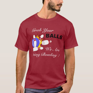 Picture1, Grab Your, BALLS, We Are, Going Bowli... T-Shirt