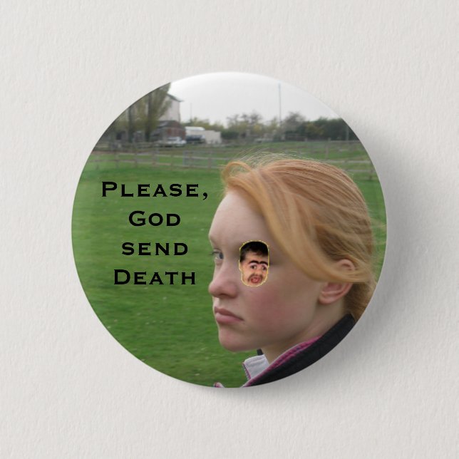 Picture 081, chippy, Please, God send Death 6 Cm Round Badge (Front)