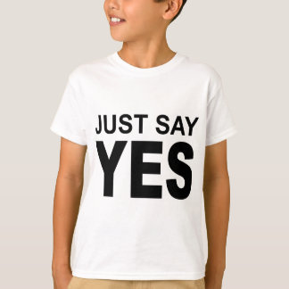 picture just say yes T-Shirt