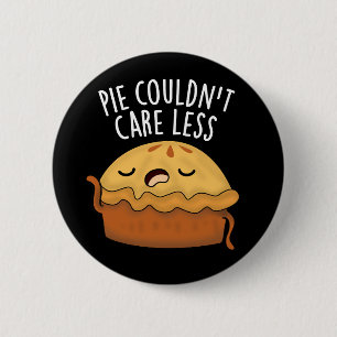 Pie Couldn't Care Less Funny Food Pun Dark BG 6 Cm Round Badge