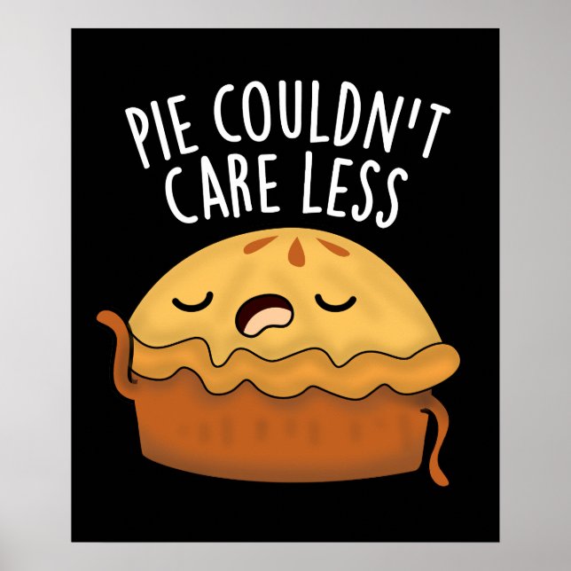 Pie Couldn't Care Less Funny Food Pun Dark BG Poster (Front)
