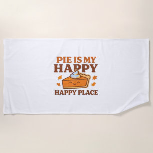 Pie Is My Happy Place – Cute Pumpkin Pie Thanksgiv Beach Towel