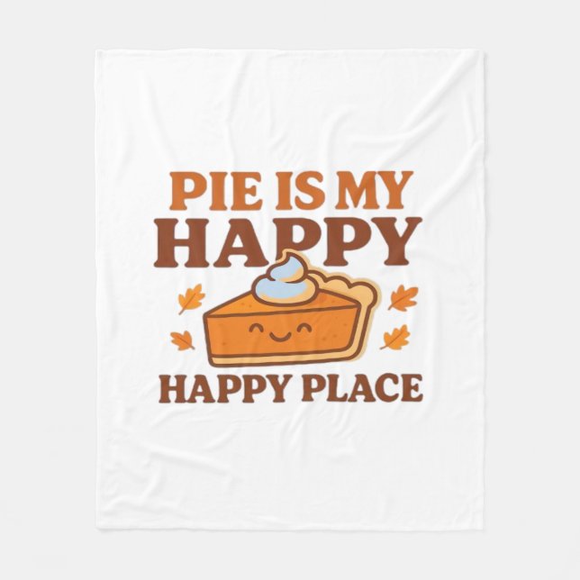 Pie Is My Happy Place – Cute Pumpkin Pie Thanksgiv Fleece Blanket (Front)