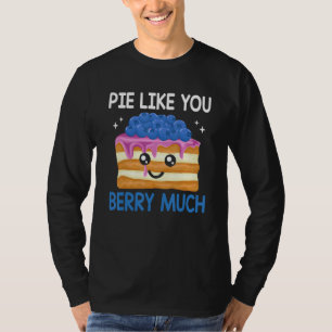 Pie Like Blue Berry Much Blueberries  Blueberry T-Shirt