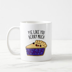 Pie Like You Berry Much Funny Pie Pun  Coffee Mug