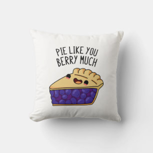 Pie Like You Berry Much Funny Pie Pun Cushion