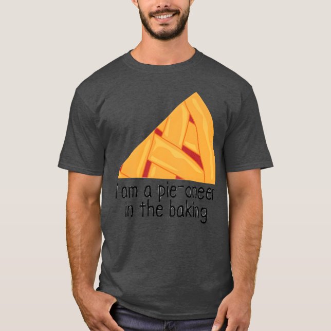 Pie Oneer Pie Baking Lover Funny Food Pun funny T-Shirt (Front)