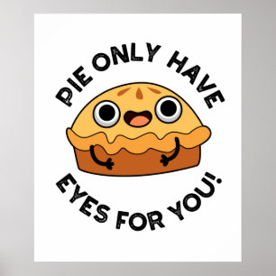 Pie Only Have Eyes For You Funny Food Pun  Poster