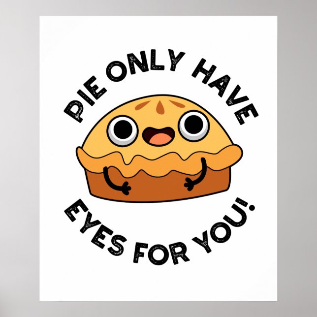 Pie Only Have Eyes For You Funny Food Pun  Poster (Front)