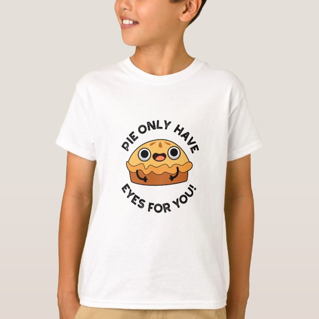 Pie Only Have Eyes For You Funny Food Pun  T-Shirt (Front)