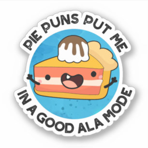 Pie Puns Put Me In A Good Ala-mode Funny Food Pun 