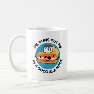 Pie Puns Put Me In A Good Ala-mode Funny Food Pun  Coffee Mug