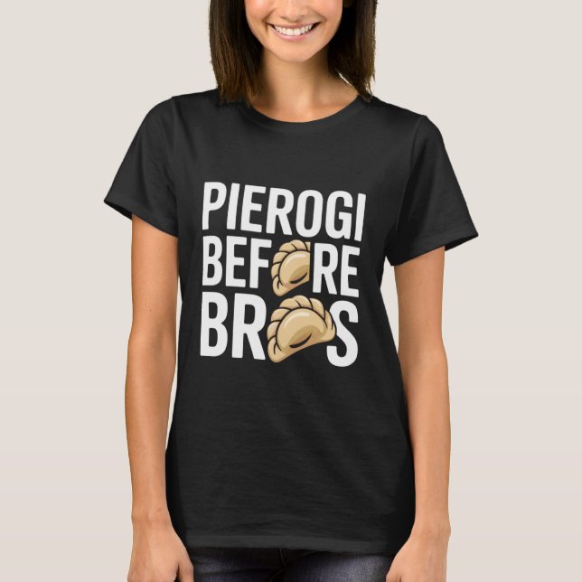 Pierogi Before Bros Funny Lover Humor T-Shirt (Front)