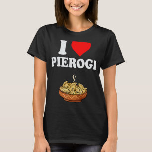 Pierogi Day Shirt I Love Pierogi Polish Food Piero