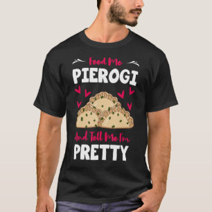 Pierogi Filled Dumplings Polish Cuisine Tell Me I' T-Shirt