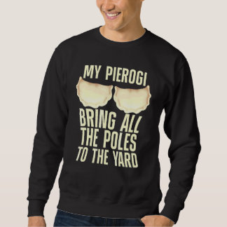 Pierogi For Men Women Kids Pierogi Polish Food 3 Sweatshirt
