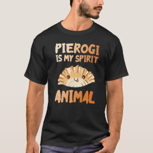 Pierogi Is My Spirit Animal Funny Poland Polish Fo T-Shirt