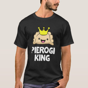 Pierogi King Polish Pierogi Pierogi T-Shirt